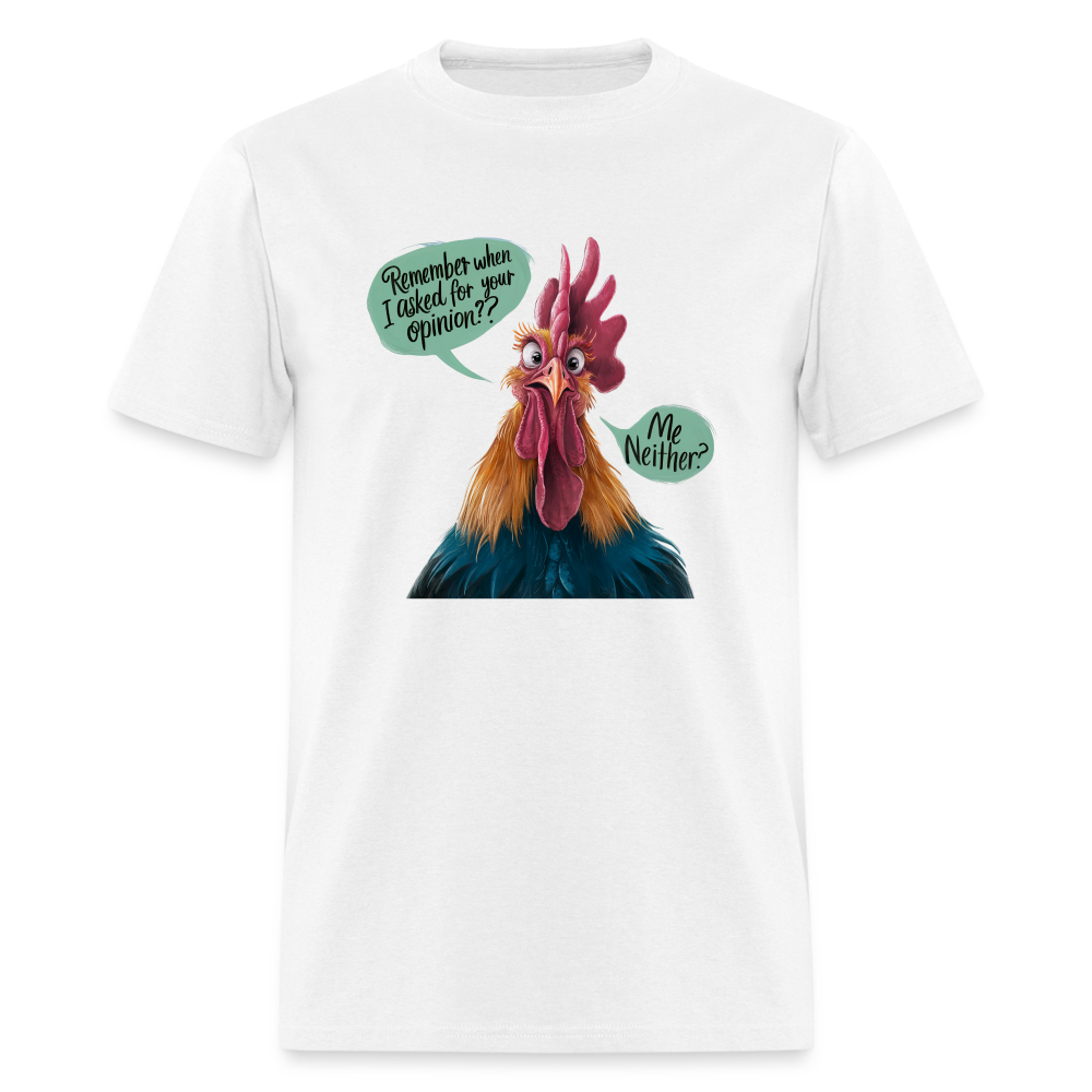 Remember When I Asked For Your Opinion T-Shirt (Funny Chicken Tee) - white