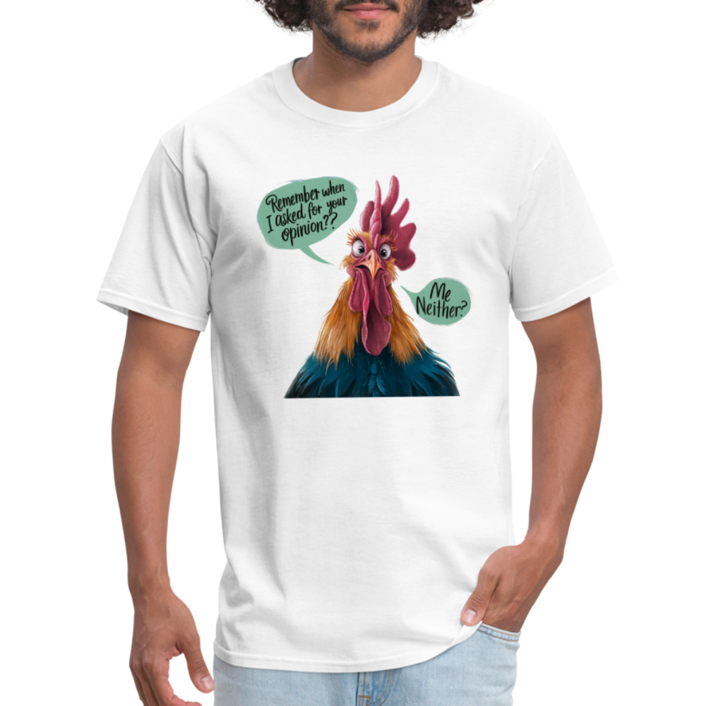 Remember When I Asked For Your Opinion T-Shirt (Funny Chicken Tee) - white