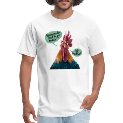 Remember When I Asked For Your Opinion T-Shirt (Funny Chicken Tee) - white