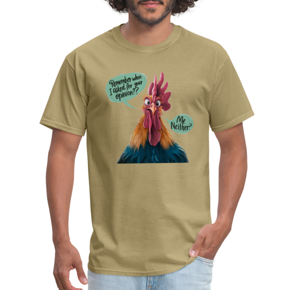 Remember When I Asked For Your Opinion T-Shirt (Funny Chicken Tee) - khaki