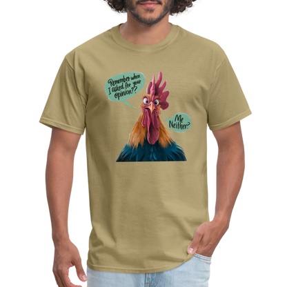 Remember When I Asked For Your Opinion T-Shirt (Funny Chicken Tee) - khaki