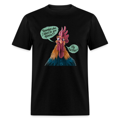 Remember When I Asked For Your Opinion T-Shirt (Funny Chicken Tee) - black