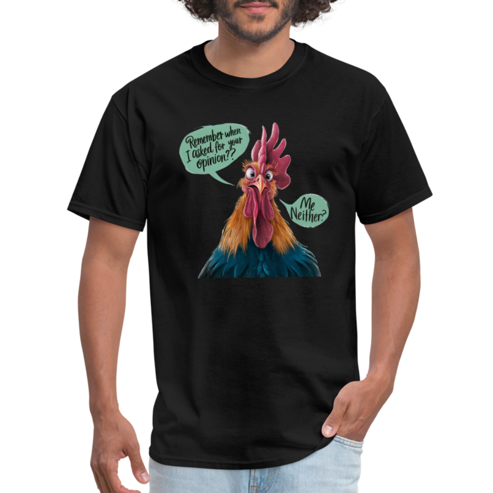 Remember When I Asked For Your Opinion T-Shirt (Funny Chicken Tee) - black