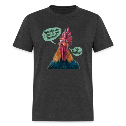 Remember When I Asked For Your Opinion T-Shirt (Funny Chicken Tee) - heather black