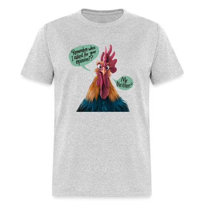 Remember When I Asked For Your Opinion T-Shirt (Funny Chicken Tee) - heather gray