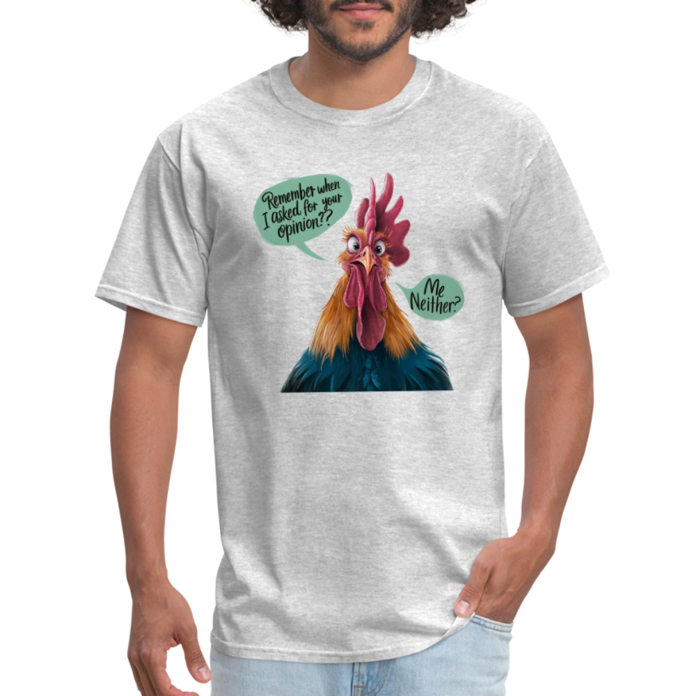 Remember When I Asked For Your Opinion T-Shirt (Funny Chicken Tee) - heather gray