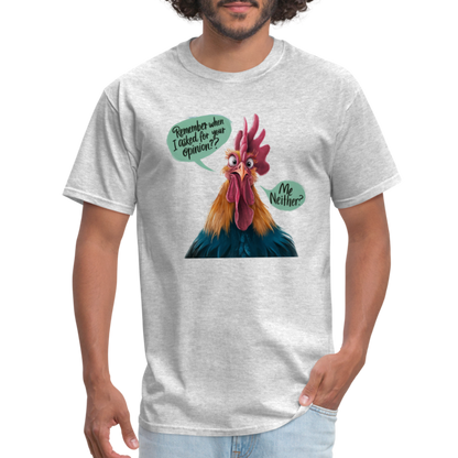 Remember When I Asked For Your Opinion T-Shirt (Funny Chicken Tee) - heather gray