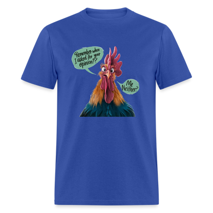 Remember When I Asked For Your Opinion T-Shirt (Funny Chicken Tee) - royal blue