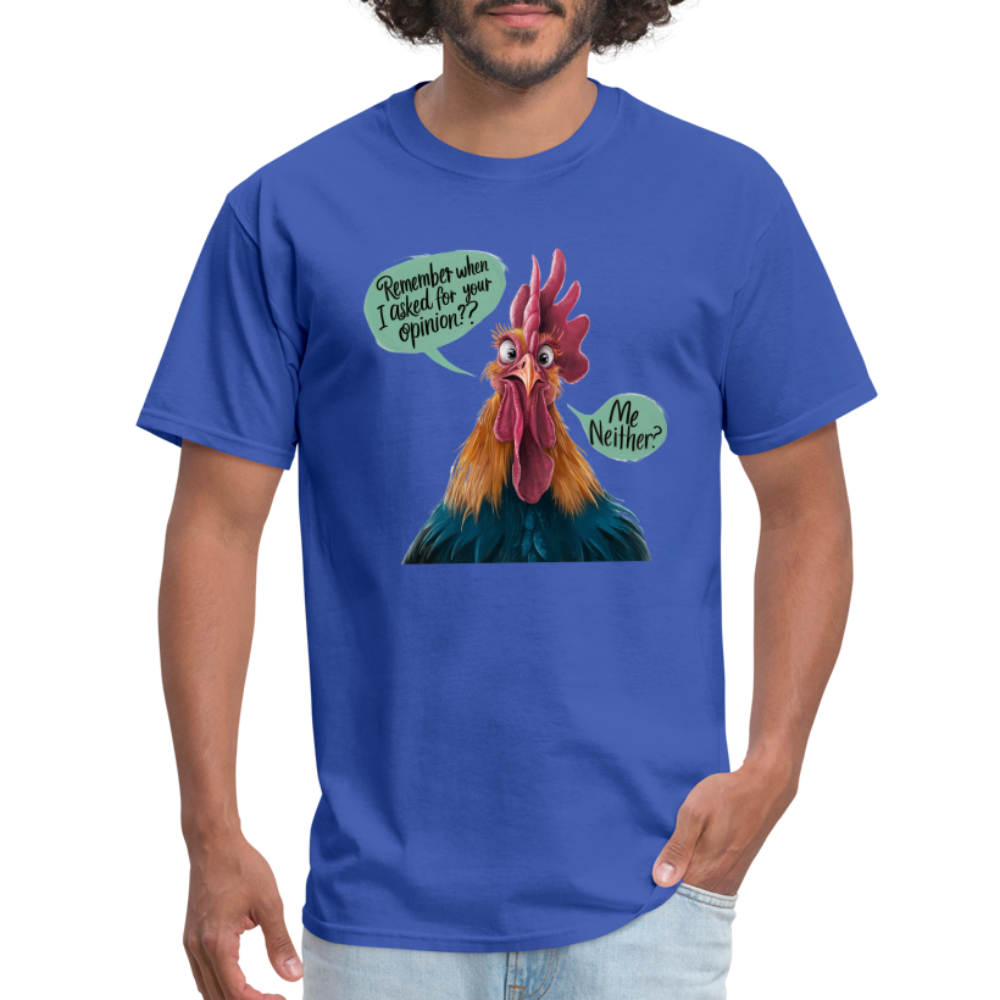 Remember When I Asked For Your Opinion T-Shirt (Funny Chicken Tee) - royal blue