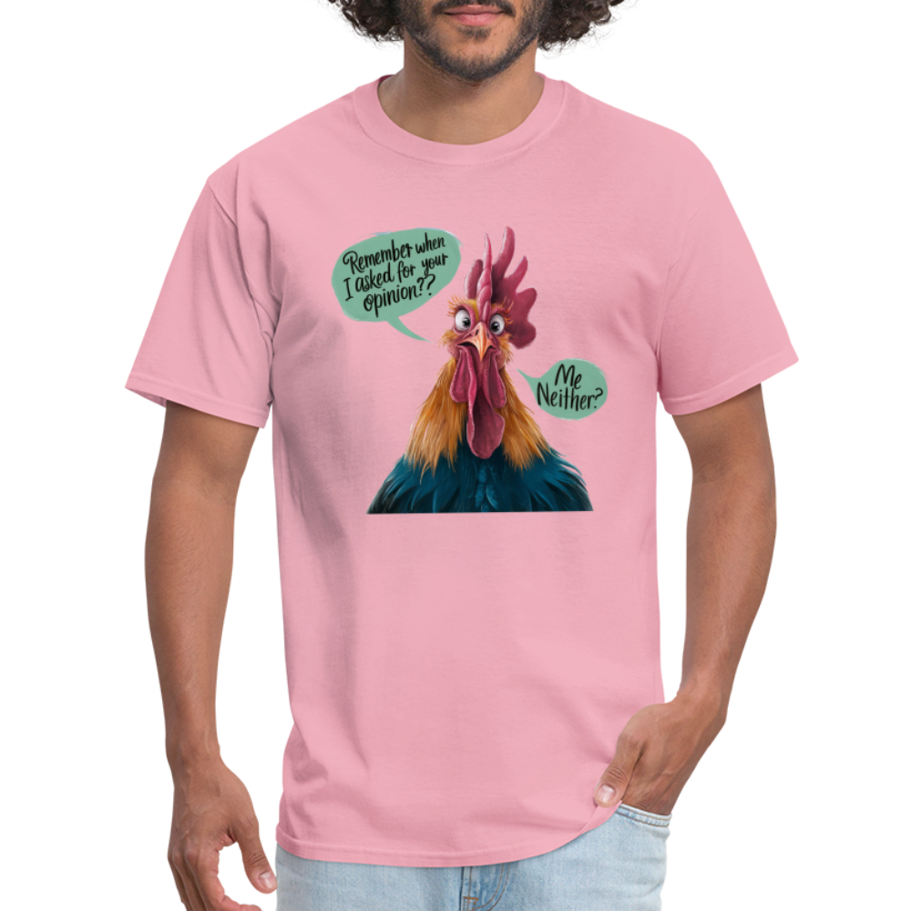 Remember When I Asked For Your Opinion T-Shirt (Funny Chicken Tee) - pink