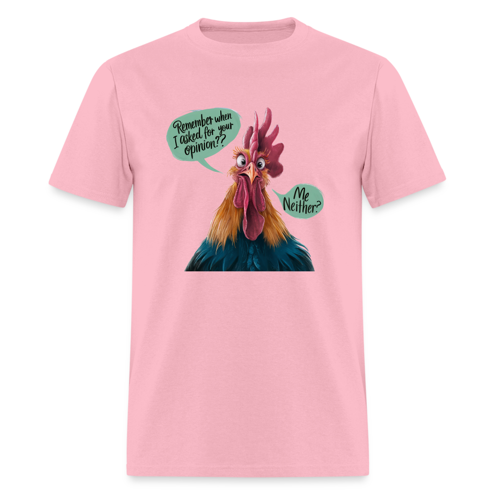 Remember When I Asked For Your Opinion T-Shirt (Funny Chicken Tee) - pink