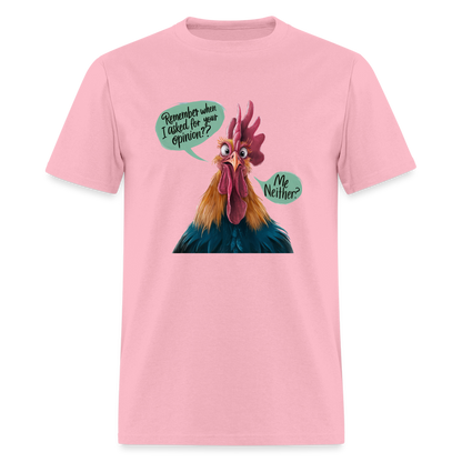 Remember When I Asked For Your Opinion T-Shirt (Funny Chicken Tee) - pink