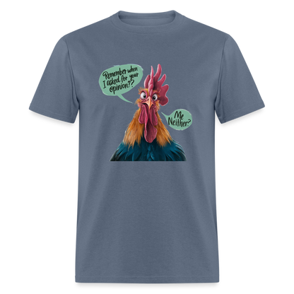 Remember When I Asked For Your Opinion T-Shirt (Funny Chicken Tee) - denim