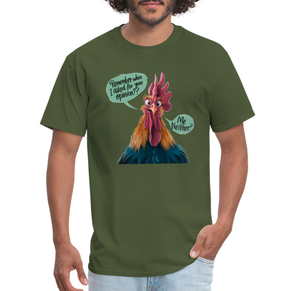 Remember When I Asked For Your Opinion T-Shirt (Funny Chicken Tee) - military green