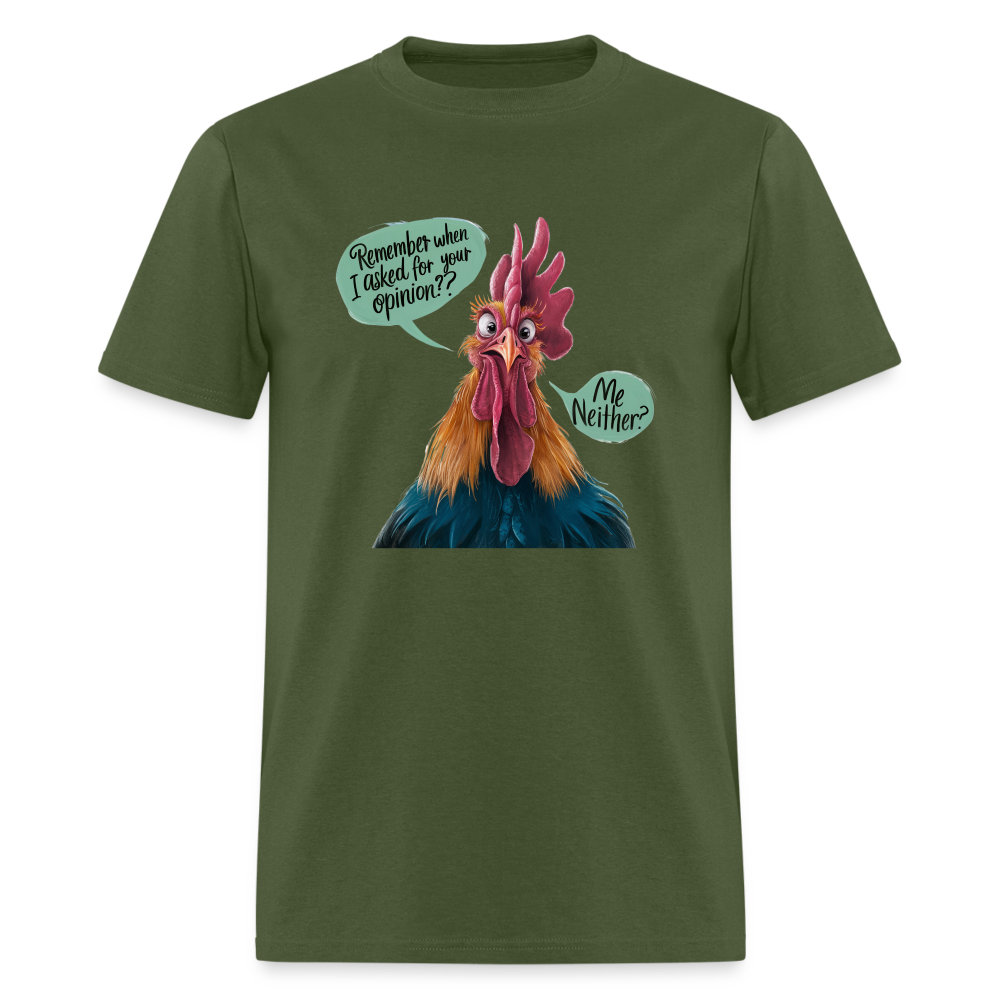 Remember When I Asked For Your Opinion T-Shirt (Funny Chicken Tee) - military green