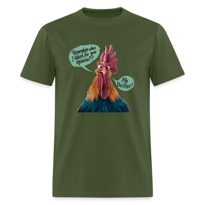 Remember When I Asked For Your Opinion T-Shirt (Funny Chicken Tee) - military green