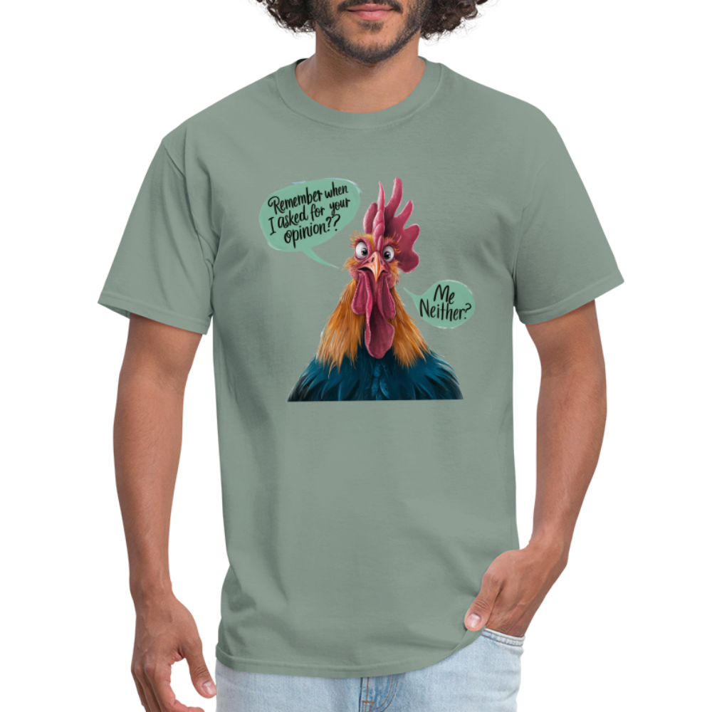 Remember When I Asked For Your Opinion T-Shirt (Funny Chicken Tee) - sage