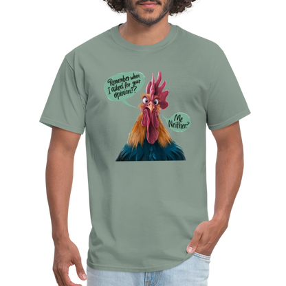 Remember When I Asked For Your Opinion T-Shirt (Funny Chicken Tee) - sage