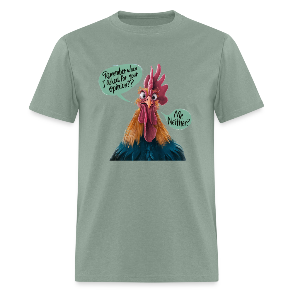 Remember When I Asked For Your Opinion T-Shirt (Funny Chicken Tee) - sage