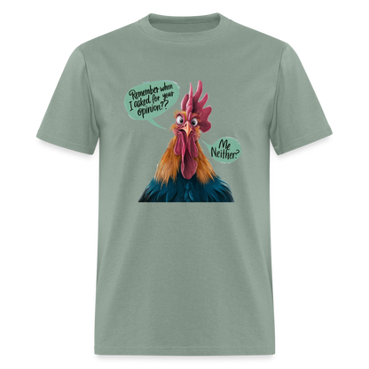 Remember When I Asked For Your Opinion T-Shirt (Funny Chicken Tee) - sage