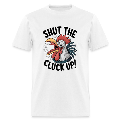 Shut The Cluck Up T-Shirt (Funny Chicken Tee) - white