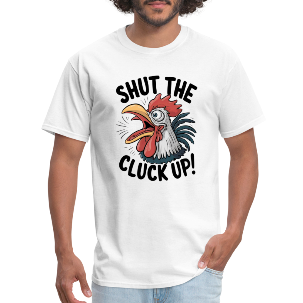 Shut The Cluck Up T-Shirt (Funny Chicken Tee) - white