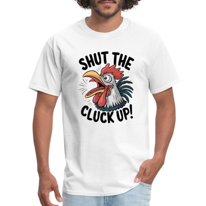 Shut The Cluck Up T-Shirt (Funny Chicken Tee) - white