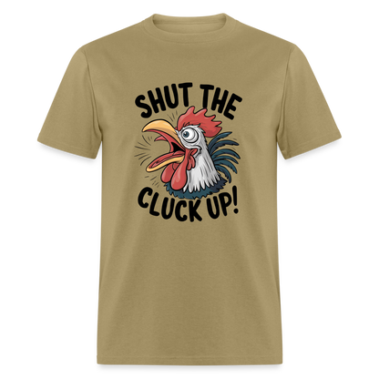 Shut The Cluck Up T-Shirt (Funny Chicken Tee) - khaki