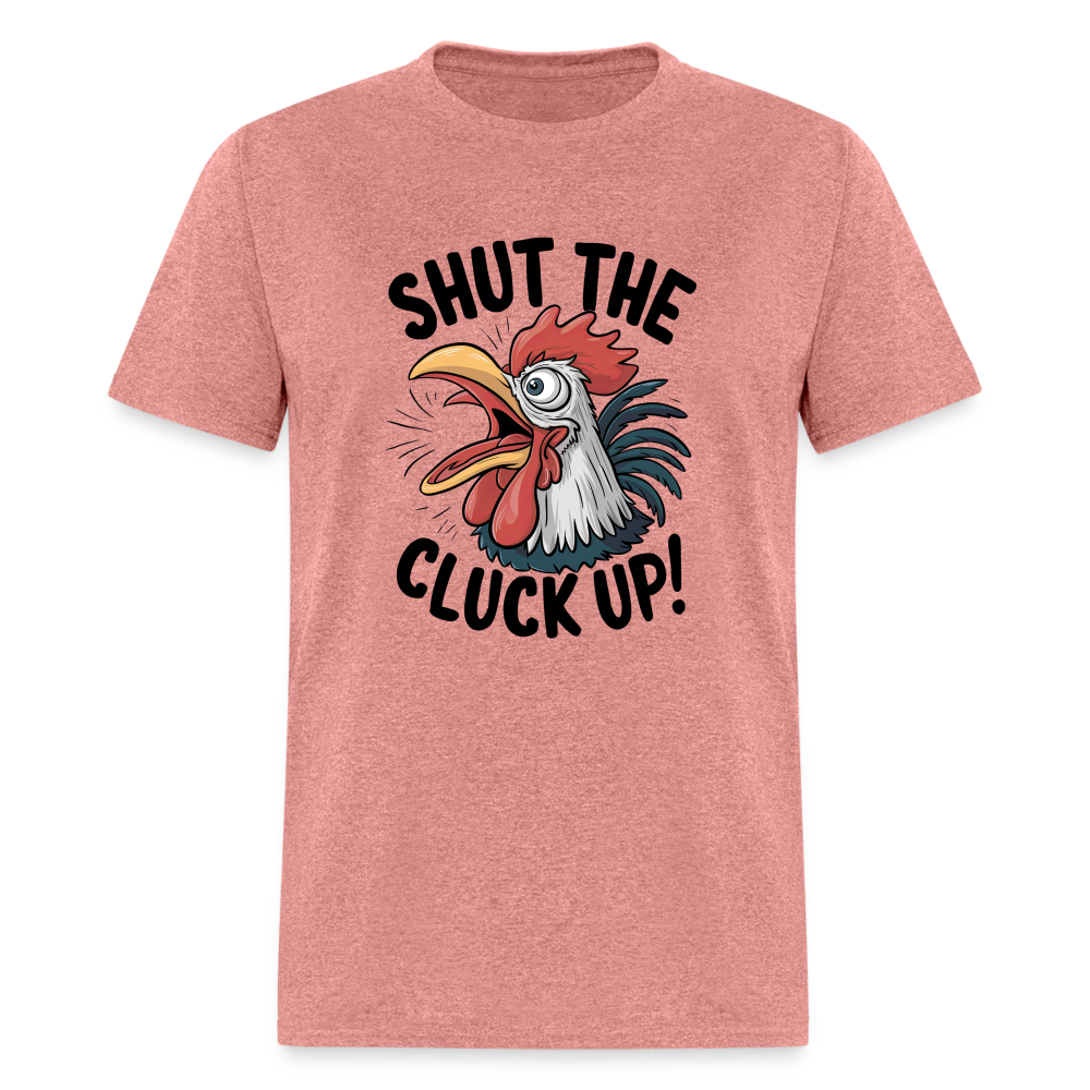 Shut The Cluck Up T-Shirt (Funny Chicken Tee) - heather mauve