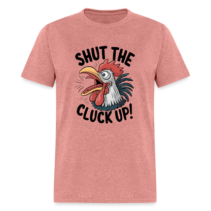 Shut The Cluck Up T-Shirt (Funny Chicken Tee) - heather mauve