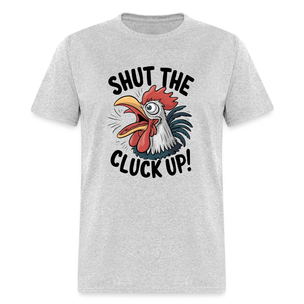 Shut The Cluck Up T-Shirt (Funny Chicken Tee) - heather gray