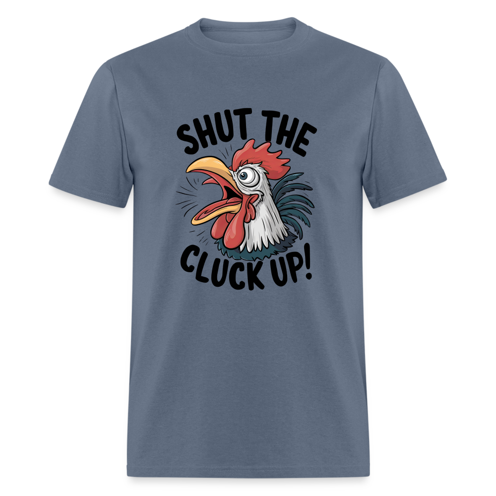 Shut The Cluck Up T-Shirt (Funny Chicken Tee) - denim