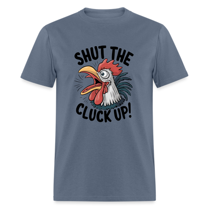 Shut The Cluck Up T-Shirt (Funny Chicken Tee) - denim