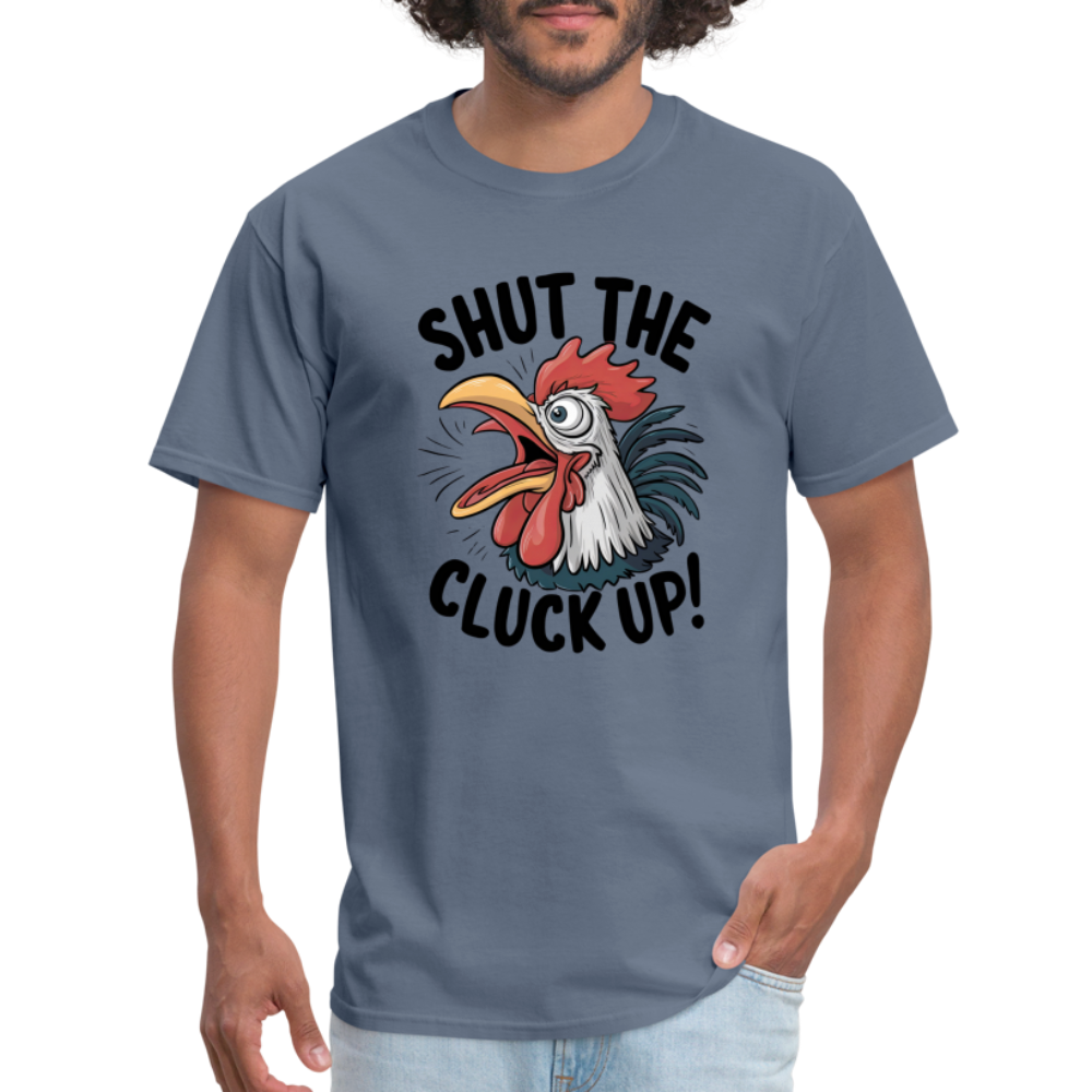 Shut The Cluck Up T-Shirt (Funny Chicken Tee) - denim