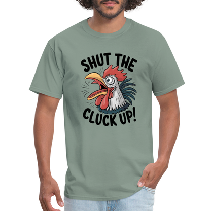 Shut The Cluck Up T-Shirt (Funny Chicken Tee) - sage