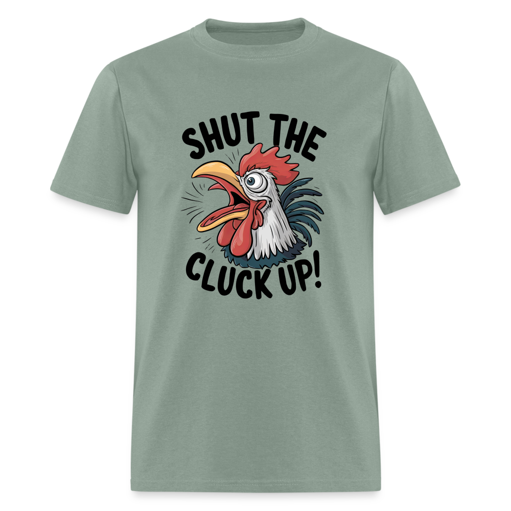 Shut The Cluck Up T-Shirt (Funny Chicken Tee) - sage