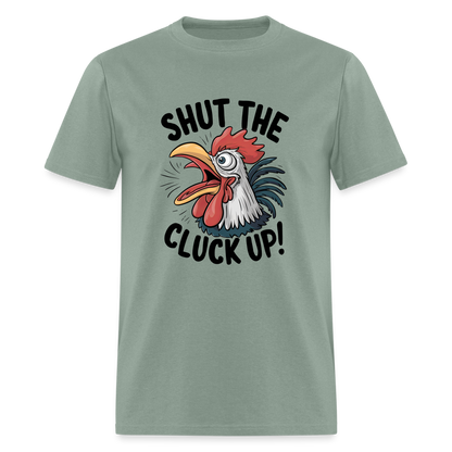 Shut The Cluck Up T-Shirt (Funny Chicken Tee) - sage