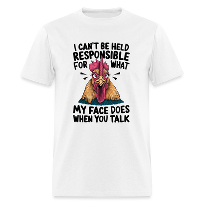 Not Responsible for My Face When you Talk (Funny Chicken Tee) - white