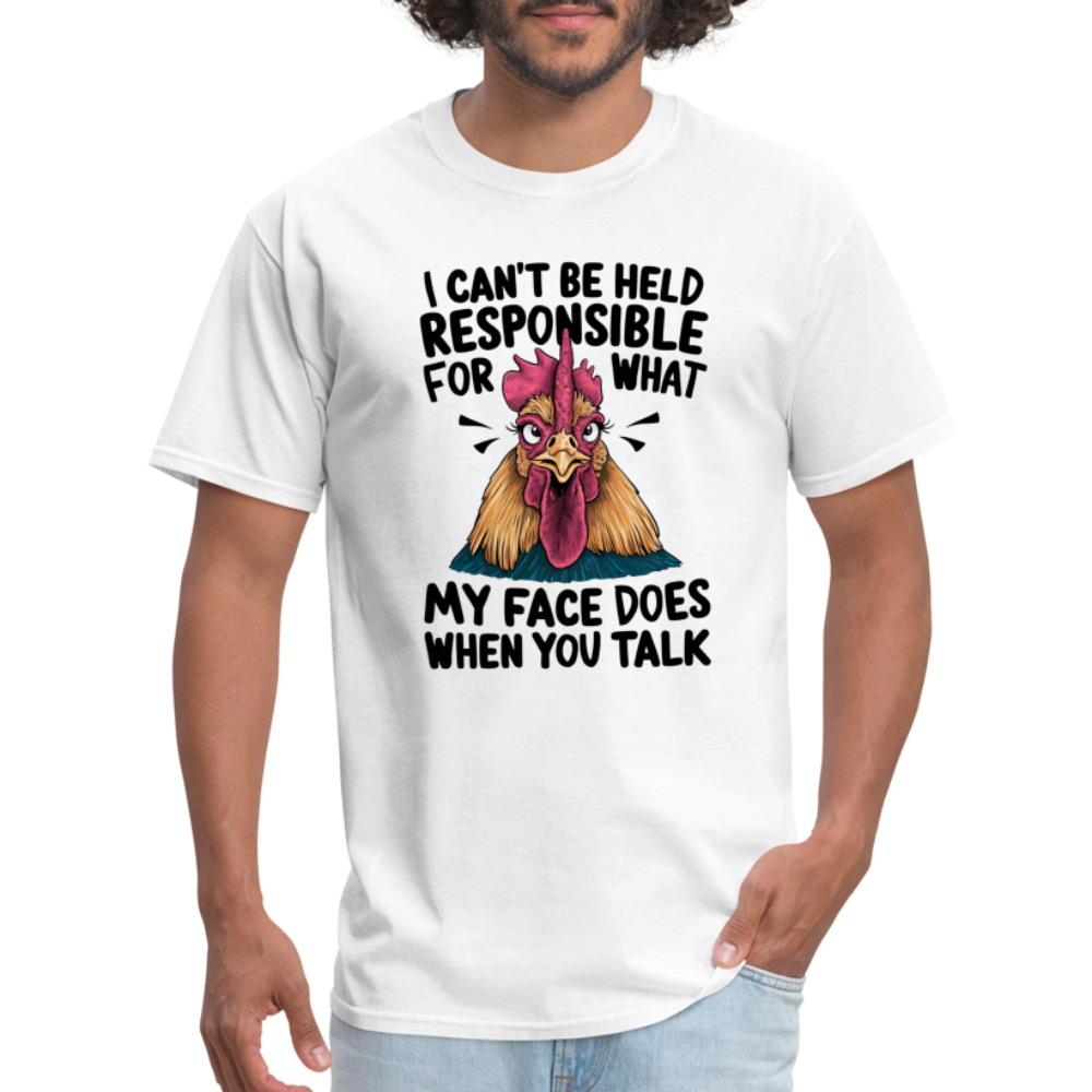 Not Responsible for My Face When you Talk (Funny Chicken Tee) - white