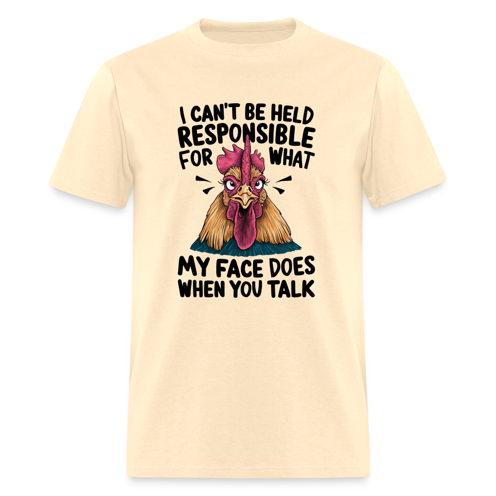 Not Responsible for My Face When you Talk (Funny Chicken Tee) - natural