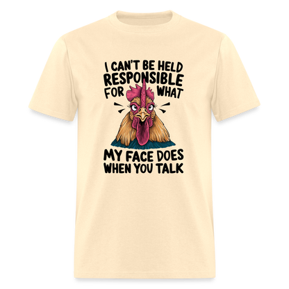 Not Responsible for My Face When you Talk (Funny Chicken Tee) - natural