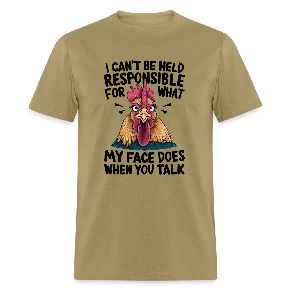 Not Responsible for My Face When you Talk (Funny Chicken Tee) - khaki