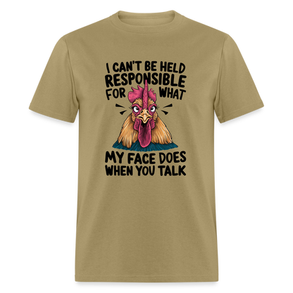 Not Responsible for My Face When you Talk (Funny Chicken Tee) - khaki