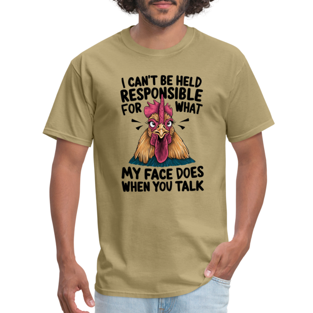 Not Responsible for My Face When you Talk (Funny Chicken Tee) - khaki