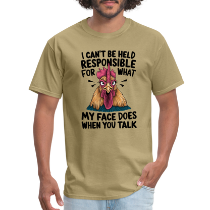 Not Responsible for My Face When you Talk (Funny Chicken Tee) - khaki