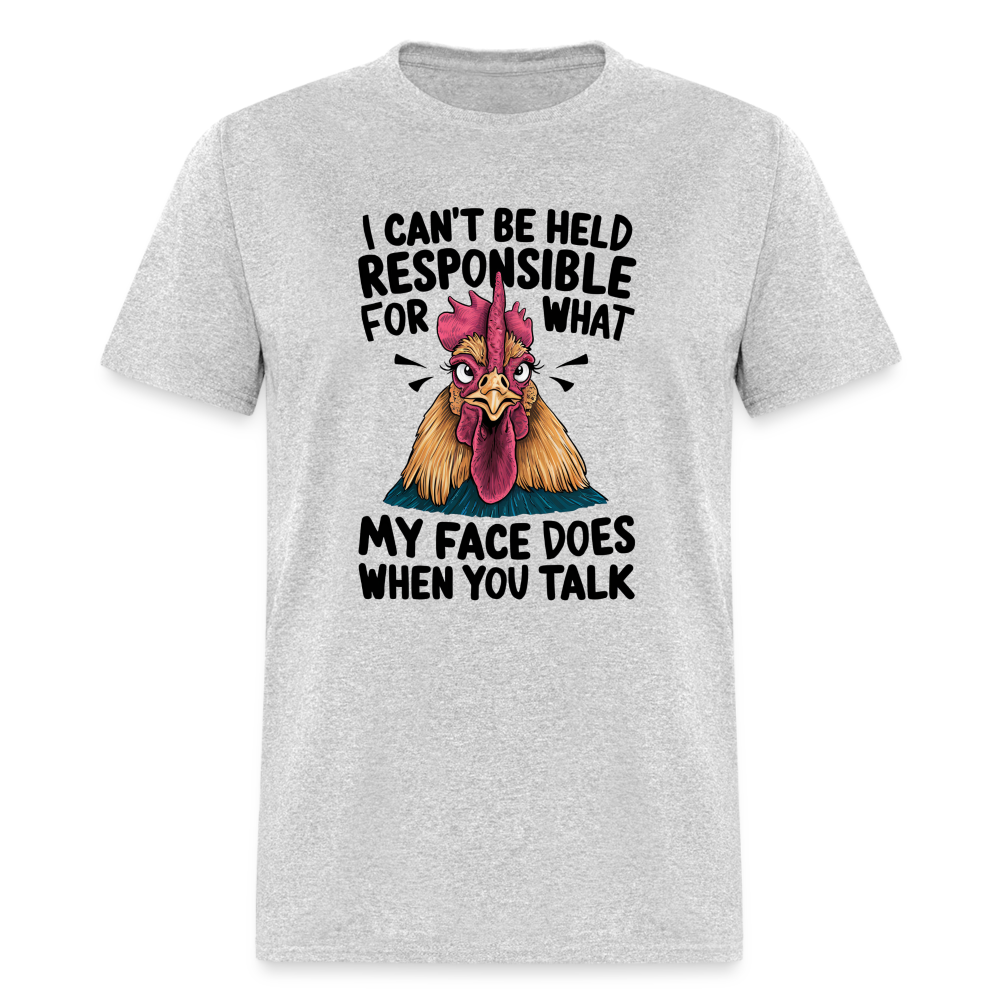 Not Responsible for My Face When you Talk (Funny Chicken Tee) - heather gray