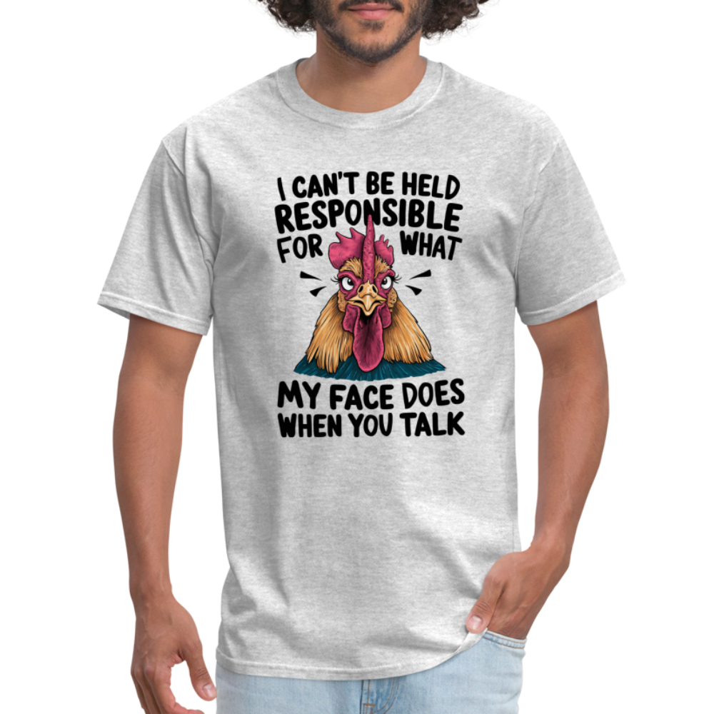 Not Responsible for My Face When you Talk (Funny Chicken Tee) - heather gray