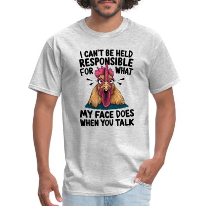 Not Responsible for My Face When you Talk (Funny Chicken Tee) - heather gray