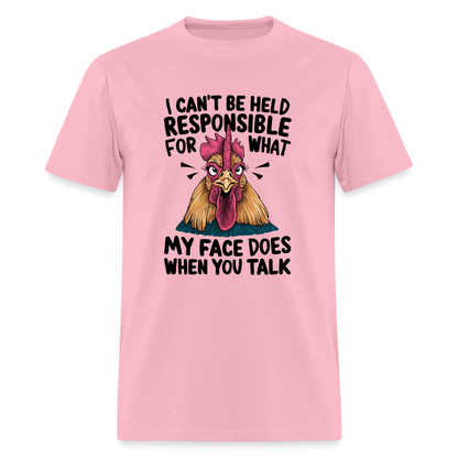 Not Responsible for My Face When you Talk (Funny Chicken Tee) - pink