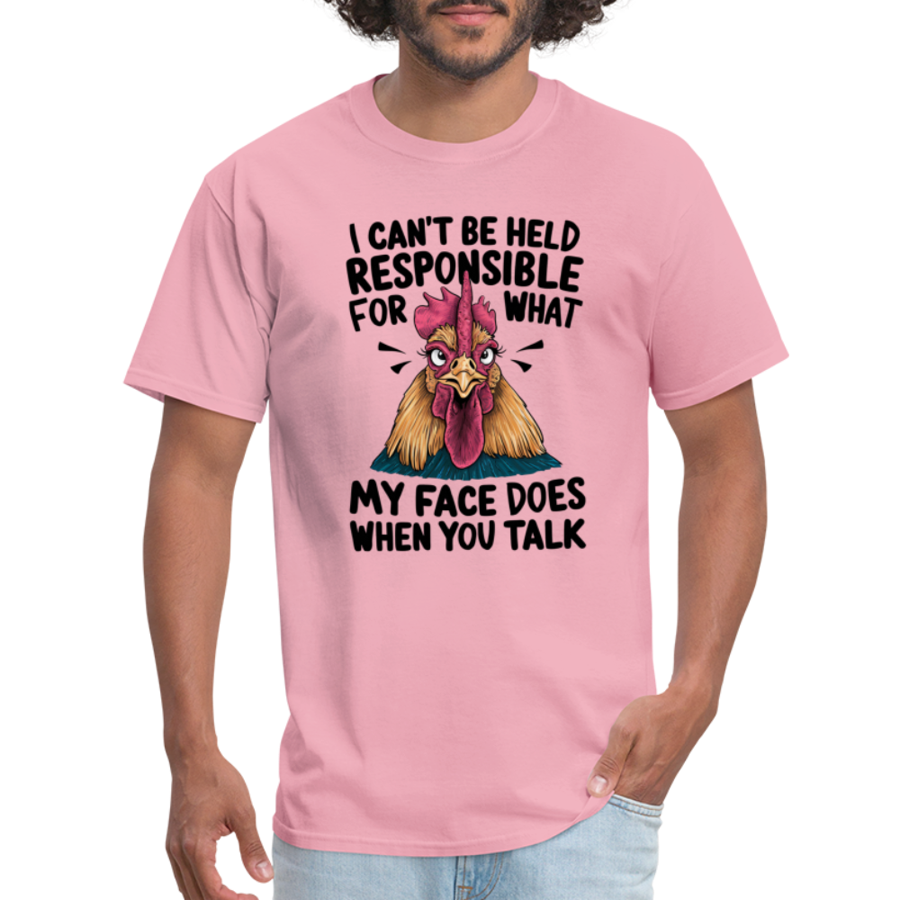 Not Responsible for My Face When you Talk (Funny Chicken Tee) - pink